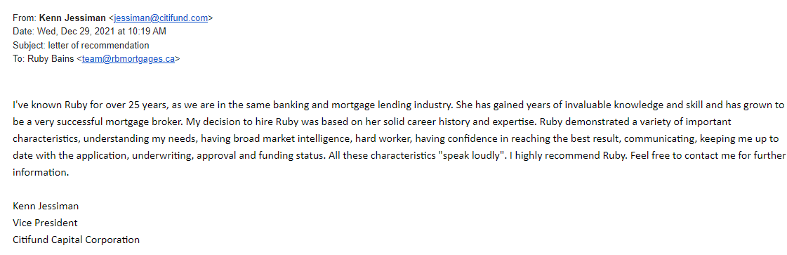 Kenn Jessiman I've known Ruby for over 25 years, as we are in the same banking and mortgage lending industry. She has gained years of invaluable knowledge and skill and has grown to be a very successful mortgage broker.