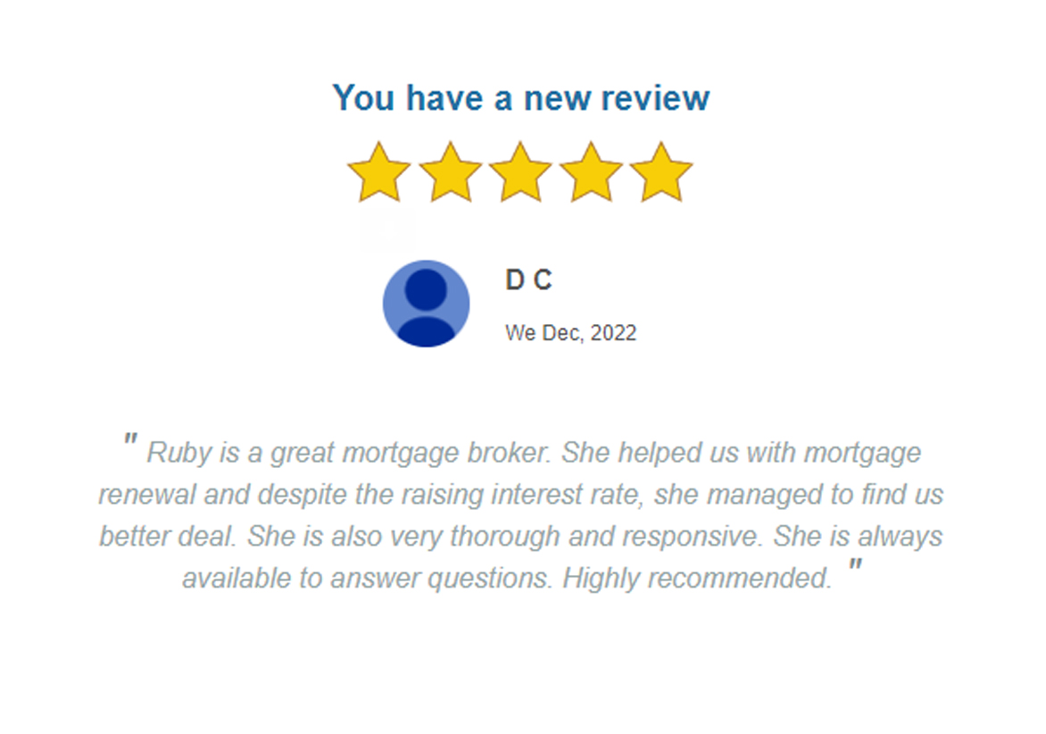 Ruby is a great mortgage broker. She helped us with mortgage renewal and despite the raising interest rate, she managed to find us better deal. She is also very thorough and responsive. She is always available to answer questions. Highly recommended